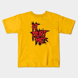 It Hurt Me Kids T-Shirt